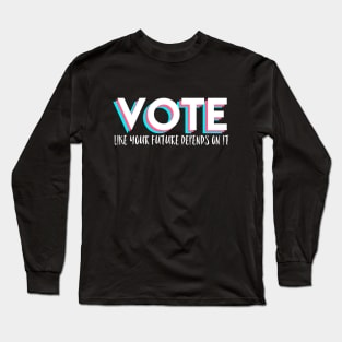 Vote Like Your Future Depends On It Long Sleeve T-Shirt